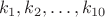 $$k_1, k_2, \dots, k_{10}$$