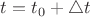 $t=t_0+\triangle t$