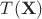 $T(\mathbf{X})$ $T(\mathbf{X})$