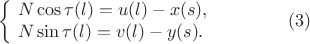 $$
   \left\{\!  
   \begin{array}{l}
      N\cos\tau(l)=u(l)-x(s),\\
      N\sin\tau(l)=v(l)-y(s).
   \end{array} \qquad\qquad  \eqno(3)
$$
