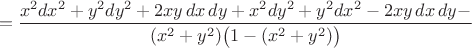 $$=\frac{x^2dx^2+y^2dy^2+2xy\,dx\,dy+x^2dy^2+y^2dx^2-2xy\,dx\,dy-}{(x^2+y^2)\bigl(1-(x^2+y^2)\bigr)}$$