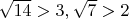 $\sqrt{14}>3,\sqrt 7>2$