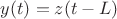 $y(t) = z(t-L)$ $y(t) = z(t-L)$