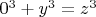 $0^3+y^3=z^3$