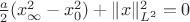 $\frac{a}{2}(x^2_\infty-x^2_0)+\|x\|^2_{L^2}=0$