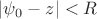 $|\psi_0-z|<R$
