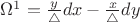 $\Omega^1=\frac{y}{\bigtriangleup}dx-\frac{x}{\bigtriangleup}dy$
