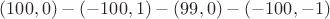 $(100, 0) - (-100, 1) - (99, 0) - (-100, -1)$