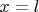 $x=l
