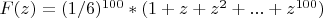 $ F(z) = (1/6) ^ {100} * (1 + z + z^{2} + ... + z^{100})$