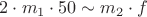 $2 \cdot m_1 \cdot 50 \sim m_2 \cdot f$