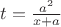 $t=\frac{a^2}{x+a}$