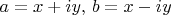 $a = x+iy,\, b = x-iy$
