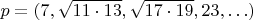 $p=(7,\sqrt{11\cdot13},\sqrt{17\cdot19},23,\ldots)$