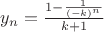 $y_{n} = \frac {1 - \frac {1} {(-k)^n}} {k+1}$