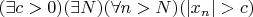 $(\exists c > 0)(\exists N)(\forall n > N)(|x_n| > c)$