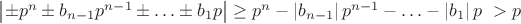 $ \left| { \pm {p^n} \pm {b_{n - 1}}{p^{n - 1}} \pm  \ldots  \pm {b_1}p} \right| \ge {p^n} - \left| {{b_{n - 1}}} \right|{p^{n - 1}} -  \ldots  - \left| {{b_1}} \right|p \  > p \\ $