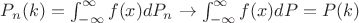 $P_n(k) = \int_{-\infty}^{\infty} f(x) dP_n \rightarrow \int_{-\infty}^{\infty} f(x) dP = P(k)$