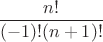 $\dfrac{n!}{(-1)!(n+1)!}$