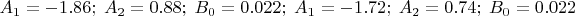 $A_1=-1.86;\;A_2=0.88;\;B_0=0.022;\;A_1=-1.72;\; A_2=0.74;\; B_0=0.022$