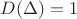 $D(\Delta)=1$