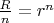 $\frac{R}{n}= r^n$