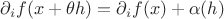 $\partial_i f (x + \theta h) = \partial_i f (x) + \alpha(h)$