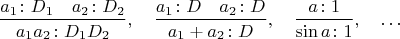 $$\frac{a_1\colon D_1\quad a_2\colon D_2}{a_1a_2\colon D_1D_2},\quad\frac{a_1\colon D\quad a_2\colon D}{a_1+a_2\colon D},\quad\frac{a\colon 1}{\sin a\colon1},\quad\ldots$$