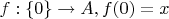 $f: \{0\} \to A, f(0) = x$