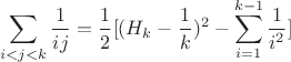 $$\sum_{i<j<k}\frac{1}{ij}=\frac12[(H_k-\frac 1k)^2-\sum_{i=1}^{k-1}\frac{1}{i^2}]$$