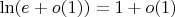 $\ln (e + o(1)) = 1 + o(1)$