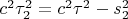 $c^2\tau_2^2=c^2\tau^2-s_2^2$