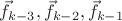 $\vec{f}_{k-3}, \vec{f}_{k-2}, \vec{f}_{k-1}$