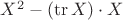 $X^2 - (\mathrm{tr}\, X)\cdot X$