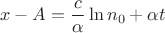 $$x-A=\frac{c}{\alpha}\ln{n_0+\alpha t}$$