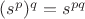 $(s^p)^q=s^{pq}$