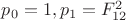 $p_0=1, p_1=F_{12}^2$