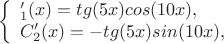 $$\left\{ \begin{array}{l}
С'_1(x)=tg(5x)cos(10x),\\
C'_2(x)=-tg(5x)sin(10x),
\end{array} \right$