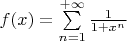 $f(x)=\sum\limits_{n=1}^{+\infty}\frac1{1+x^n}$