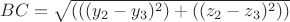 $BC = \sqrt{(((y_2-y_3)^2)+((z_2-z_3)^2))}$