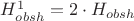 $H^{1}_{obsh} = 2 \cdot H_{obsh}$
