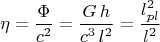 $$\eta=\frac{\Phi}{c^2}=\frac{G\,h}{c^3\,l^2}=\frac{l^2_{pl}}{l^2}$$