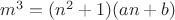 $m^3 = (n^2+1)(an+b)$