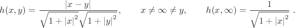 $$h(x,y)=\frac{|x-y|}{\sqrt{1+{|x|}^2} \sqrt{1+{|y|}^2}},\qquad x\ne
\infty\ne y,\qquad h(x,\infty)=\frac{1}{\sqrt{1+{|x|}^2}}\ .$$