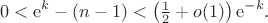 $$0<\mathrm{e}^k-(n-1)<\left(\tfrac{1}{2}+o(1)\right)\mathrm{e}^{-k}.$$
