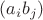 $(a_i b_j)$
