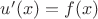 $u'(x)=f(x)$