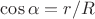 \cos \alpha = r/R \cos \alpha = r/R