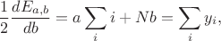$$\frac12 \frac{dE_{a,b}}{db} = a \sum_i i   + N b = \sum_i y_i,$$