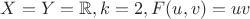 $X = Y = \mathbb{R}, k = 2, F(u, v) = uv$